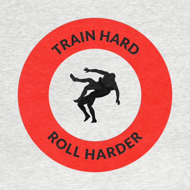 Train Hard, Roll Harder Jiu Jitsu by Reliant Tees